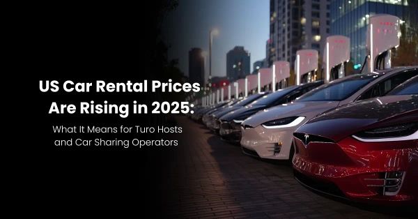 US Car Rental Prices Are Rising in 2025: What It Means for Turo Hosts and Car Sharing Operators