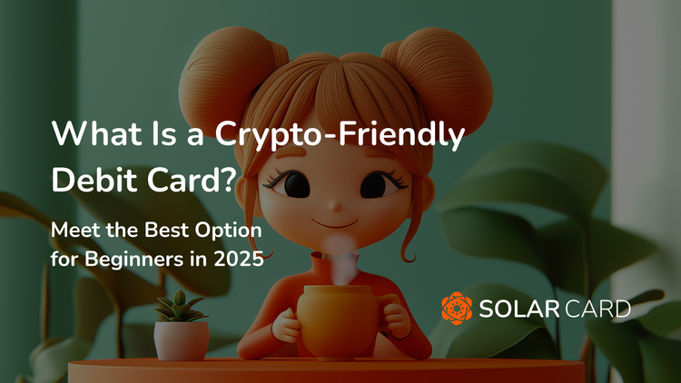What Is a Crypto-Friendly Debit Card? Meet the Best Option for Beginners in 2025