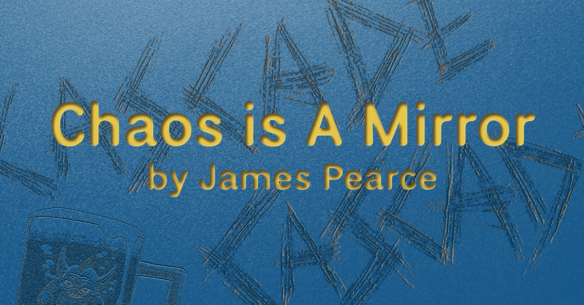Chaos Is A Mirror