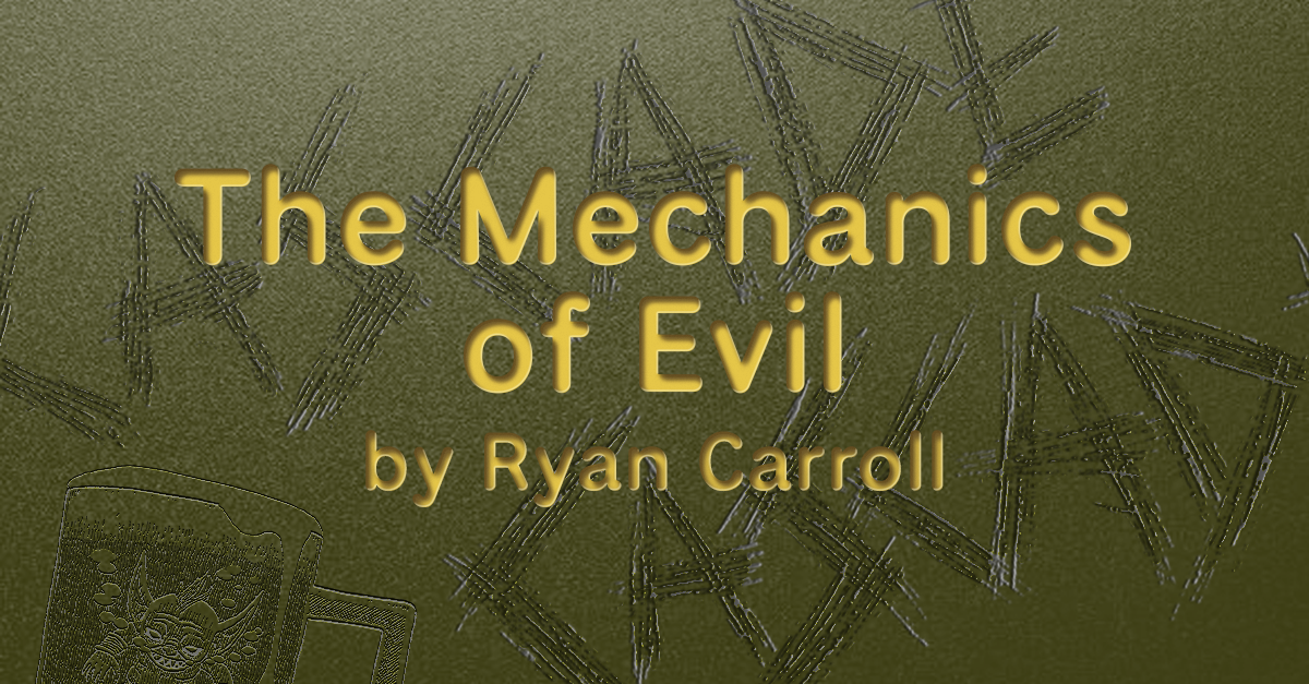 The Mechanics Of Evil