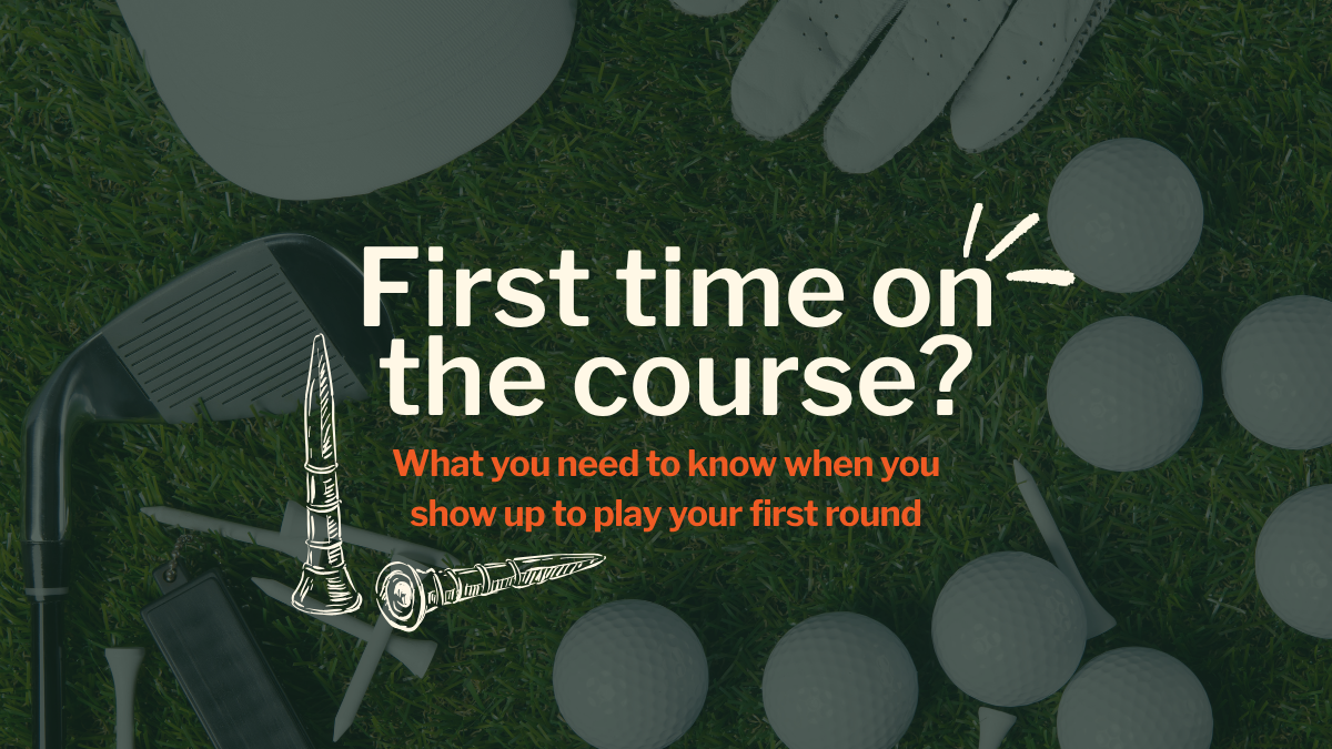 "So, what do I do when I get to the course?"