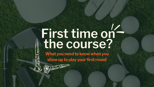 "So, what do I do when I get to the course?"