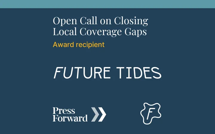 Future Tides receives a pivotal grant from Press Forward