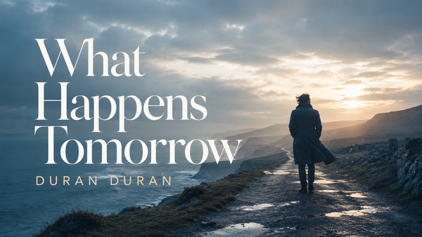 What Happens Tomorrow dei Duran Duran, la paura del futuro