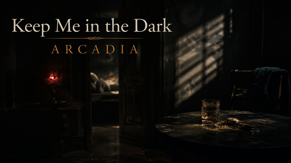 Keep Me in the Dark degli Arcadia: desiderio lasciato in ombra