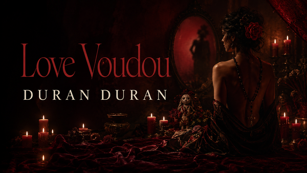 Love Voudou dei Duran Duran: il desiderio torna rituale