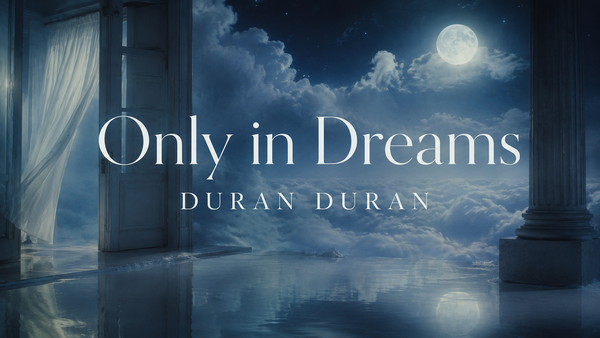 Only in Dreams dei Duran Duran: desiderio ai confini del sonno