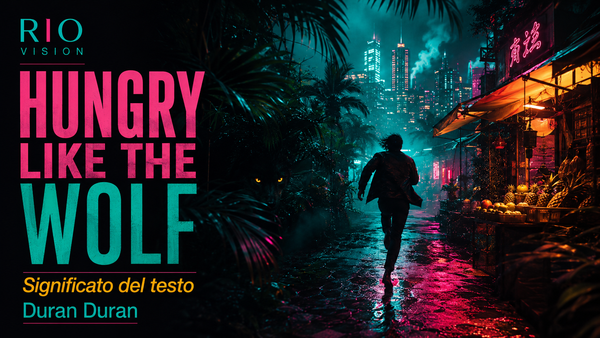Hungry Like the Wolf: significato del testo