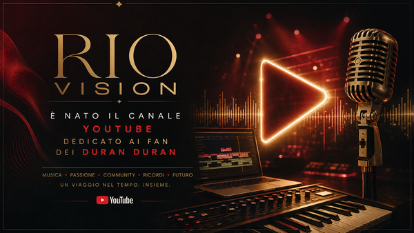 Nasce il canale YouTube di Rio Vision: Duran Duran Inside e nuove sorprese per i fan