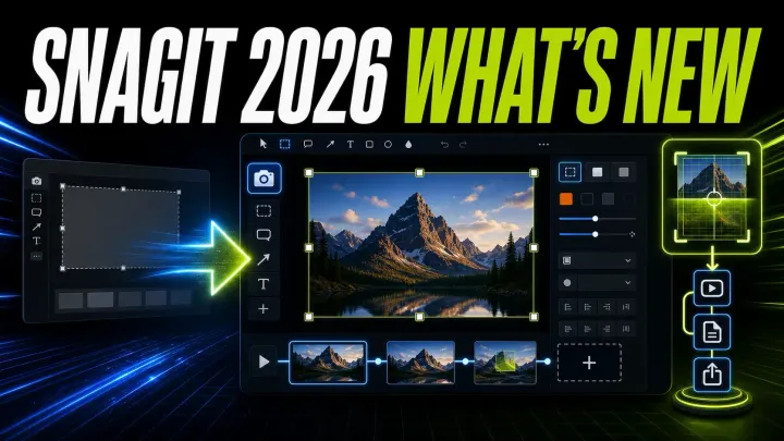 Snagit 2026 updated capture, editing, step, and sharing workflow