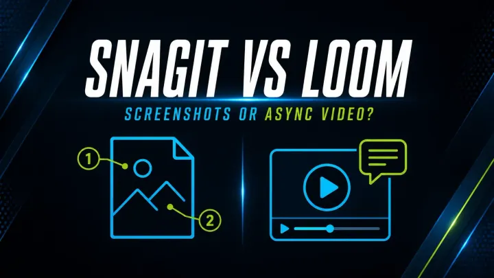 Snagit vs Loom comparison between annotated screenshots and async video