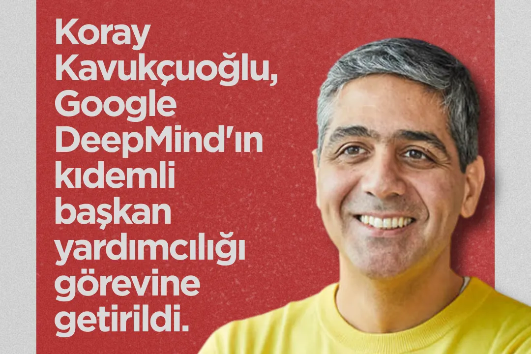 Koray Kavukçuoğlu, Google DeepMind’ın kıdemli başkan yardımcısı oldu