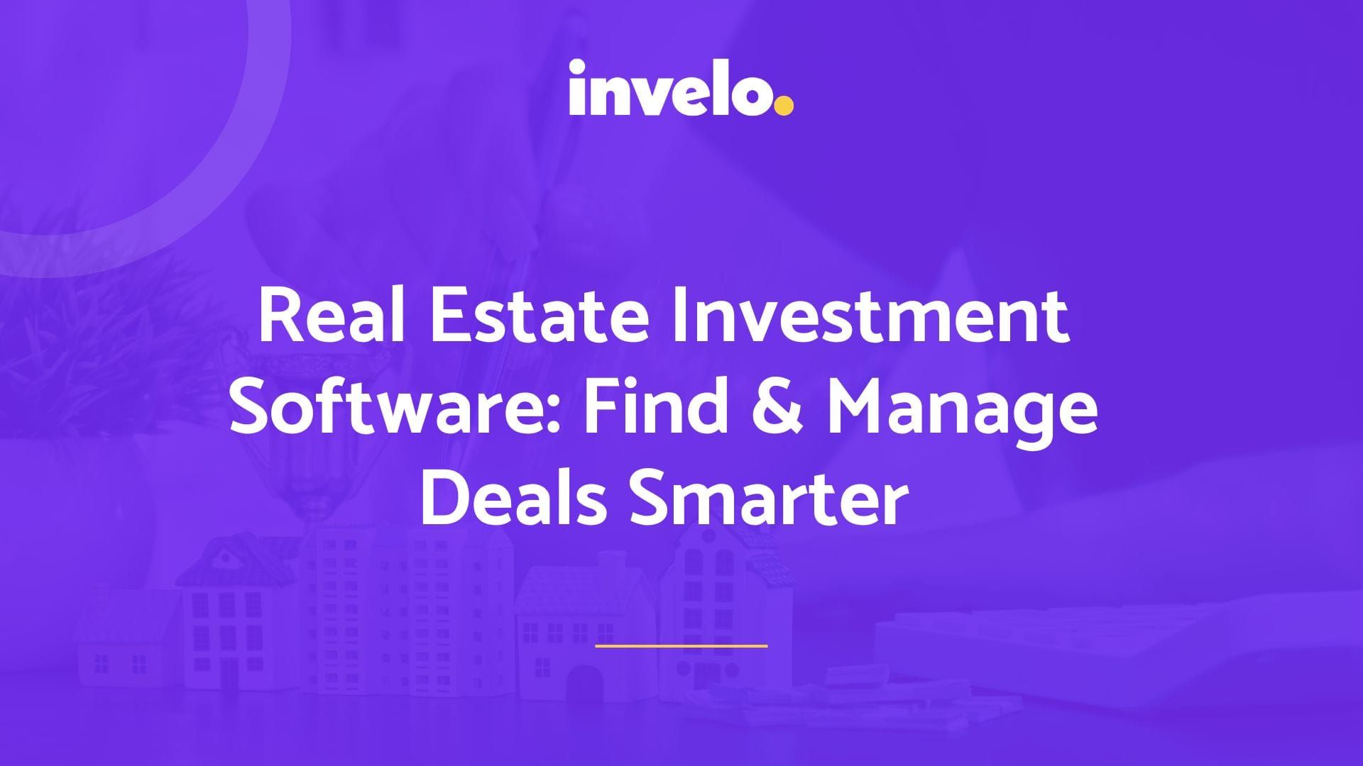 Real Estate Investment Software: Find and Manage Deals Smarter