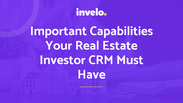 Important Capabilities Your Real Estate Investor CRM Must Have