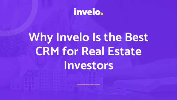 Why Invelo Is the Best CRM for Real Estate Investors
