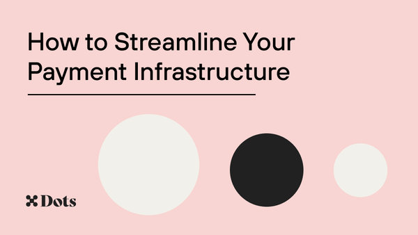 How to Streamline Your Payment Infrastructure - Dots