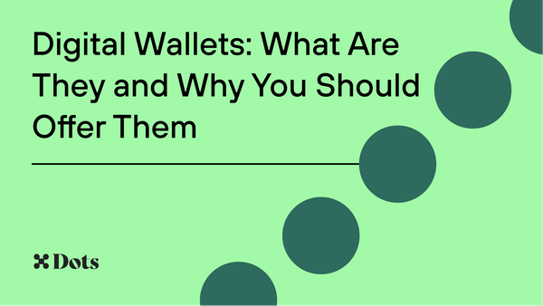Digital Wallets: What Are They and Why You Should Offer Them