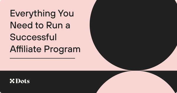 Everything You Need to Run a Successful Affiliate Program