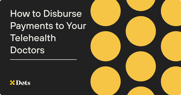 How to Disburse Payments to Your Telehealth Doctors