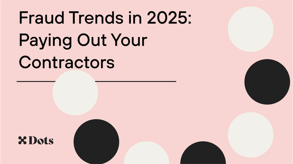 Fraud Trends in 2025: Paying Out Your Contractors