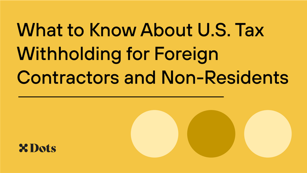 What to Know About U.S. Tax Withholding for Foreign Contractors and Non-Residents