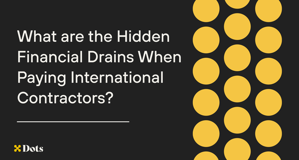 What are the Hidden Financial Drains When Paying International Contractors?
