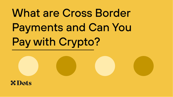 What are Cross Border Payments and Can You Pay with Crypto?