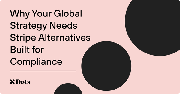 Why Your Global Strategy Needs Stripe Alternatives Built for Compliance
