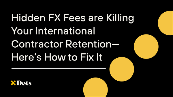 Hidden FX Fees are Killing Your International Contractor Retention—Here’s How to Fix It