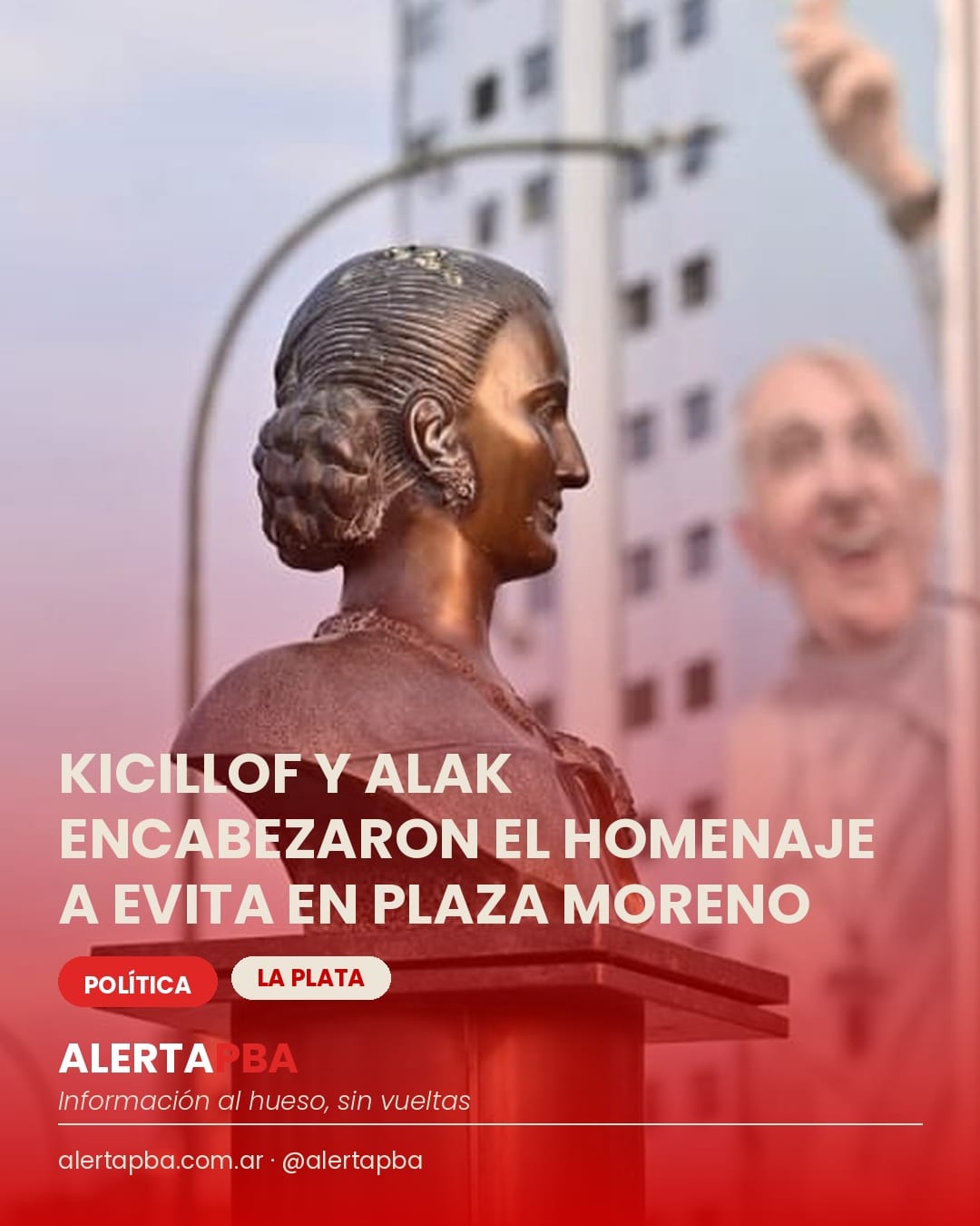Con presencia de la militancia, Kicillof y Alak encabezaron el homenaje a Eva Perón en Plaza Moreno