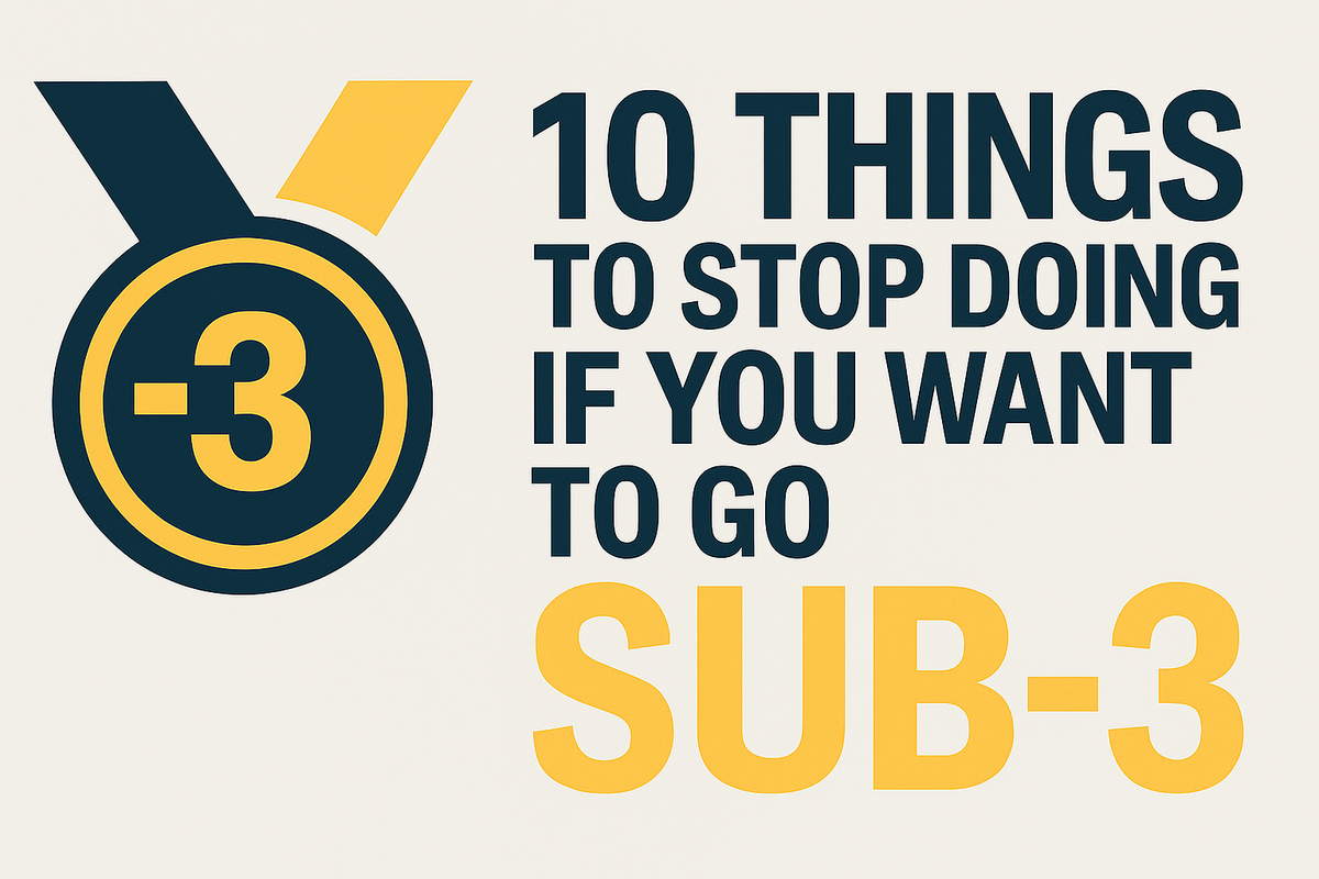 10 things to stop doing if you want to go sub-3