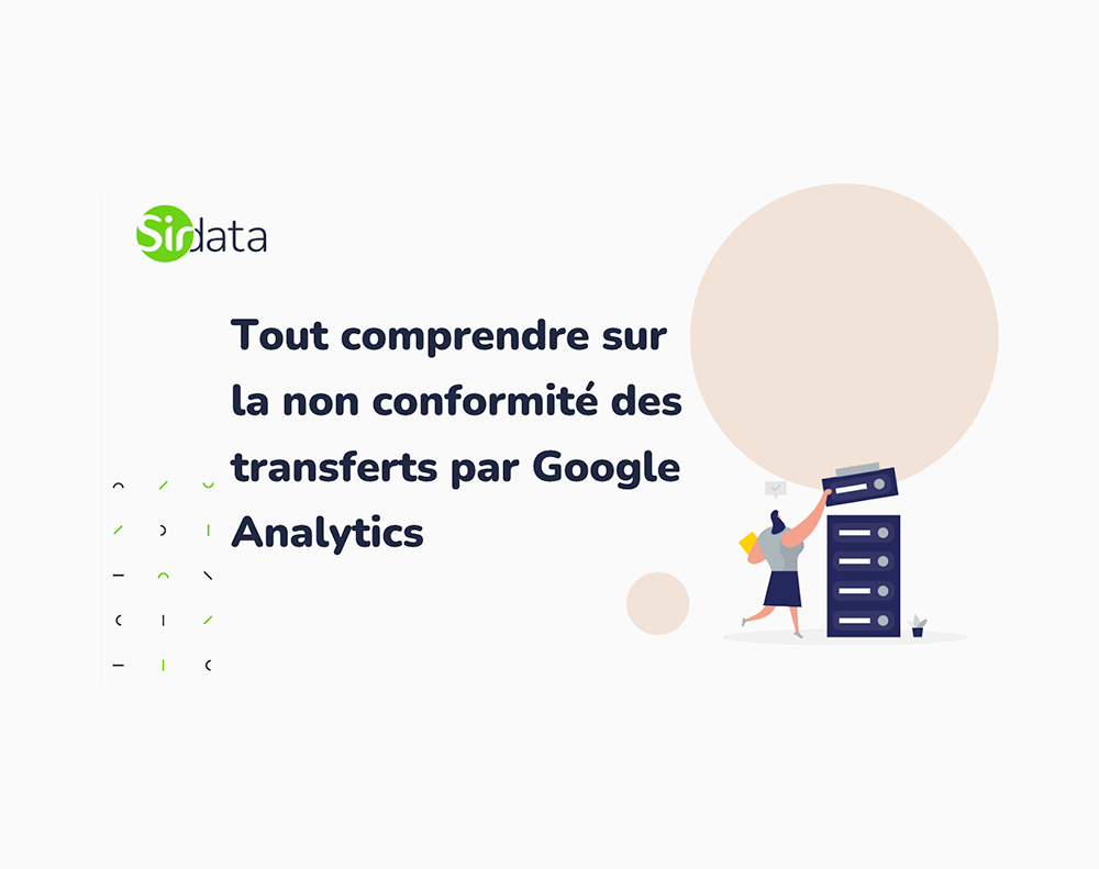 Tout comprendre sur la non conformité des transferts par Google Analytics