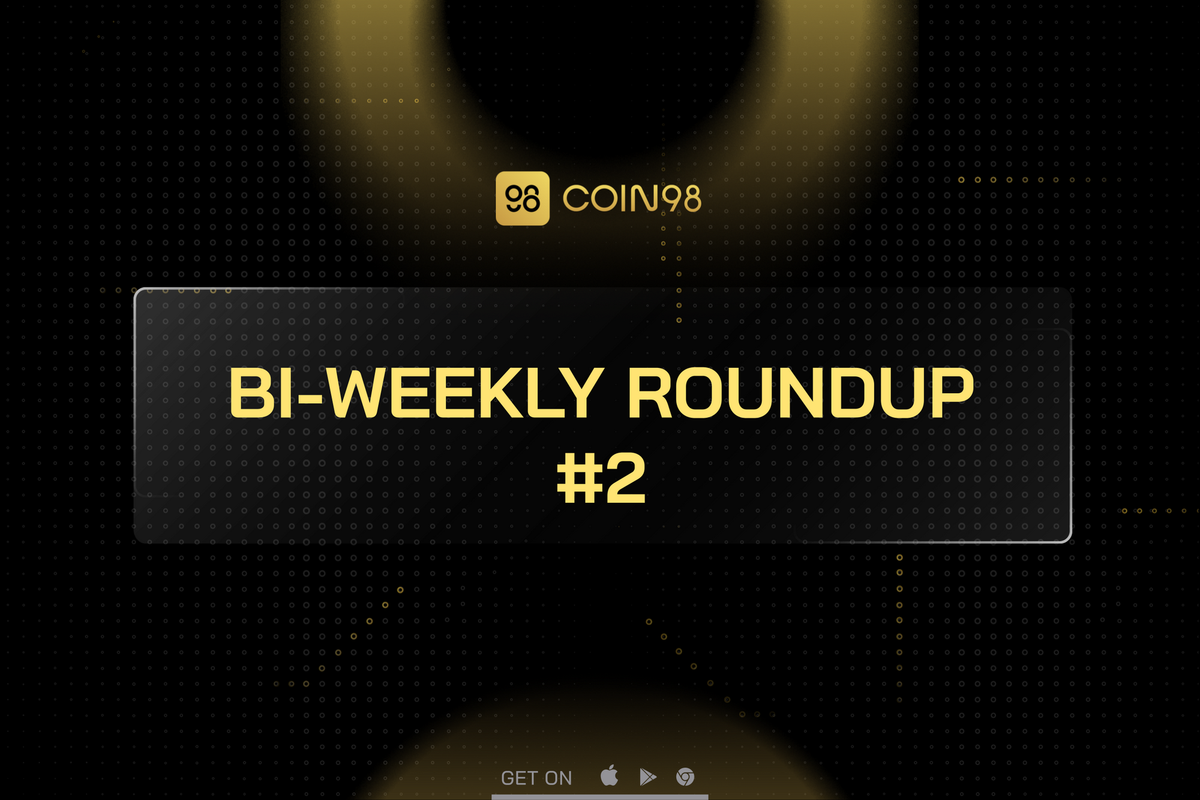 Coin98 Bi-Weekly Roundup #2