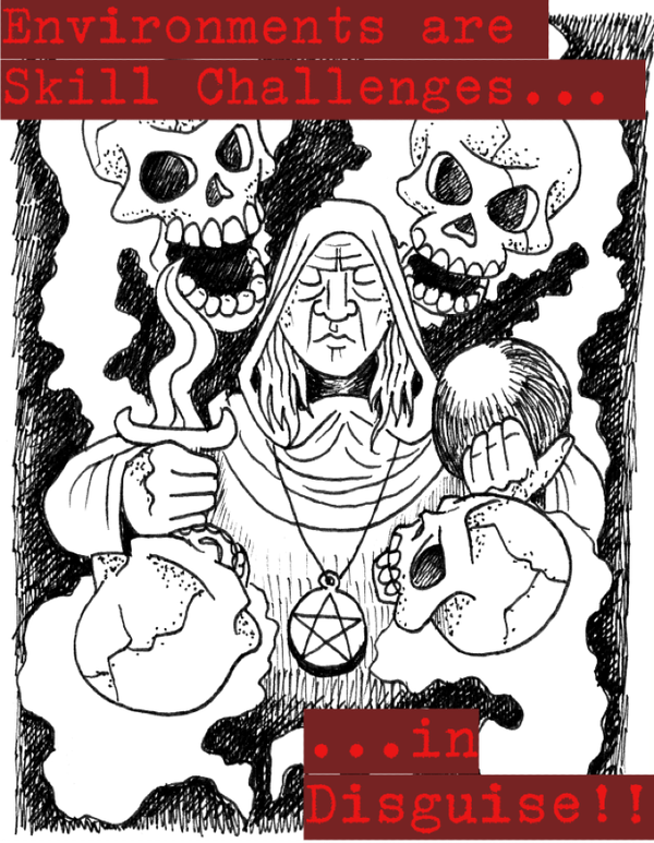a magic-user conjures skulls with her dagger and crystal ball. the title reads "Envrionments are Skill Challenges...in Disguise!!"