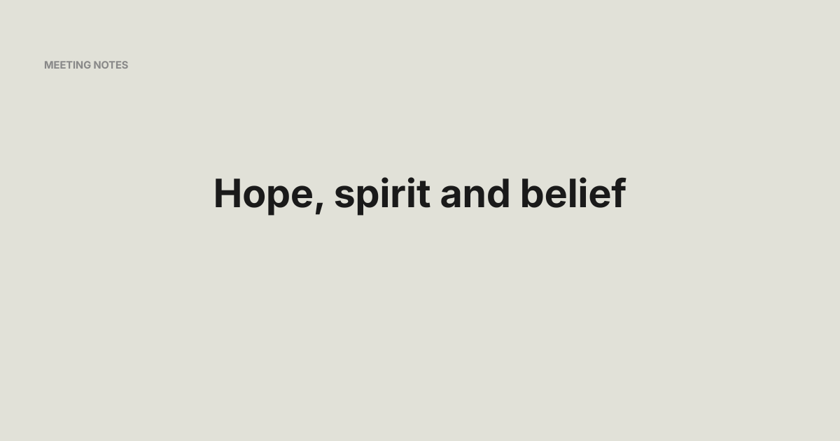 Hope, spirit and belief - Meeting Notes
