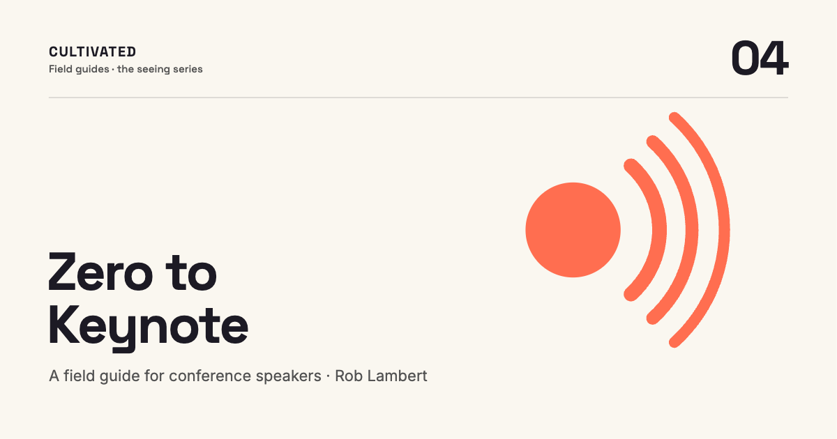 Zero to Keynote, a field guide for conference speakers by Rob Lambert. Cultivated, the seeing series no. 04.