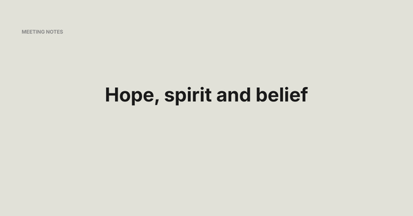 Hope, spirit and belief - Meeting Notes