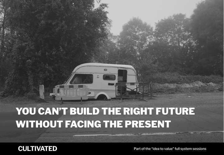 A photo of a derelict caravan with the words overlaid - You Can’t Build the Right Future Without Facing the Present