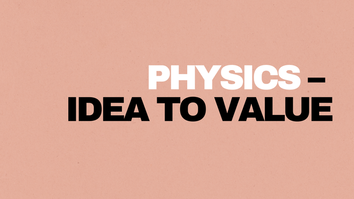 Physics — Idea to Value