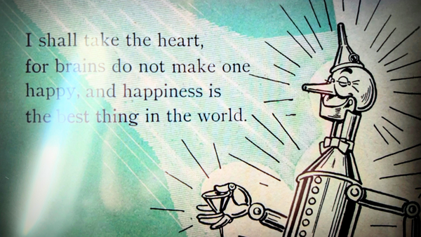 "I shall take the heart, for brains do not make one happy, and happiness is the best thing in the world."