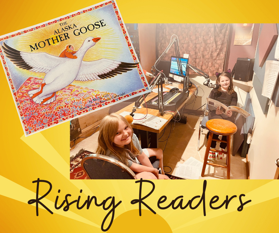 Rising Readers - June 10th, 2023, Alaska's Mother Goose - Read by Skyler Sanoski and Juniper Dolecki