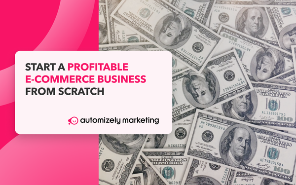 How to start an e-commerce business from scratch in 2022