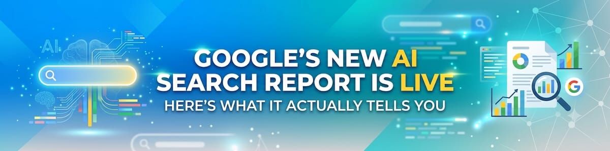 Google's New AI Search Report Is Live. Here's What It Actually Tells You