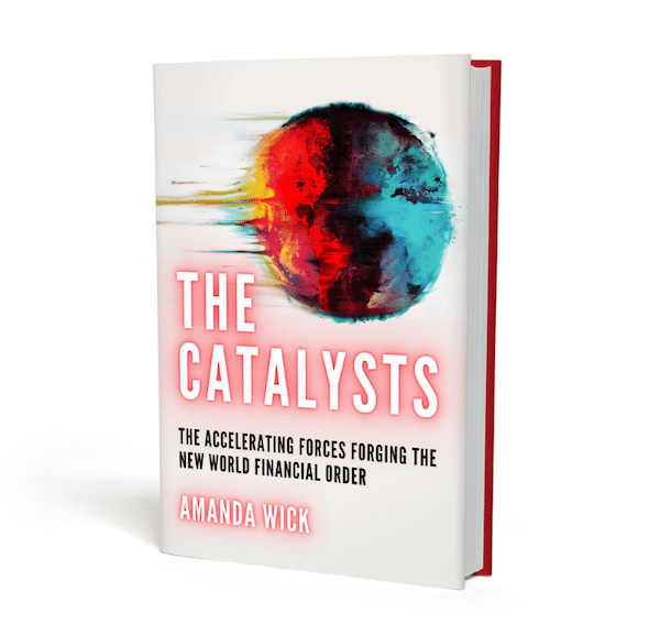 The Catalysts: The Accelerating Forces Forging the New World Financial Order 