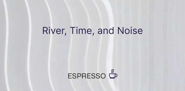 River, Time, and Noise