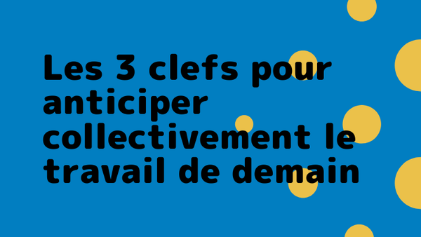 Anticiper collectivement le travail de demain
