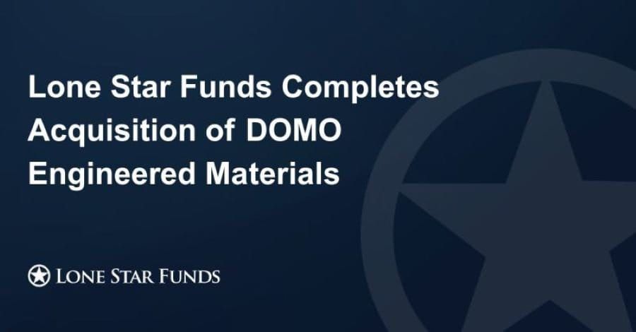Lone Star Funds acquires DOMO Engineered Materials