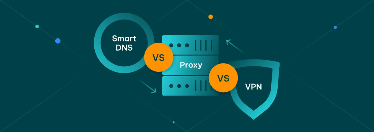 VPN vs. Proxy vs. Smart DNS – Which One Should You Use?