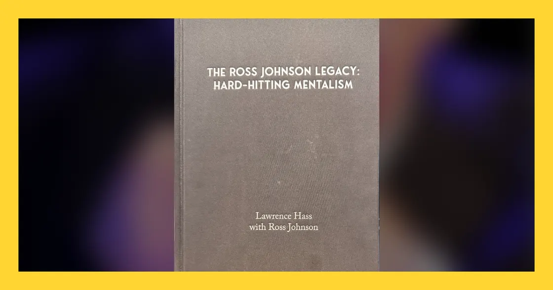 The Ross Johnson Legacy: Hard-Hitting Mentalism by Lawrence Hass with Ross Johnson