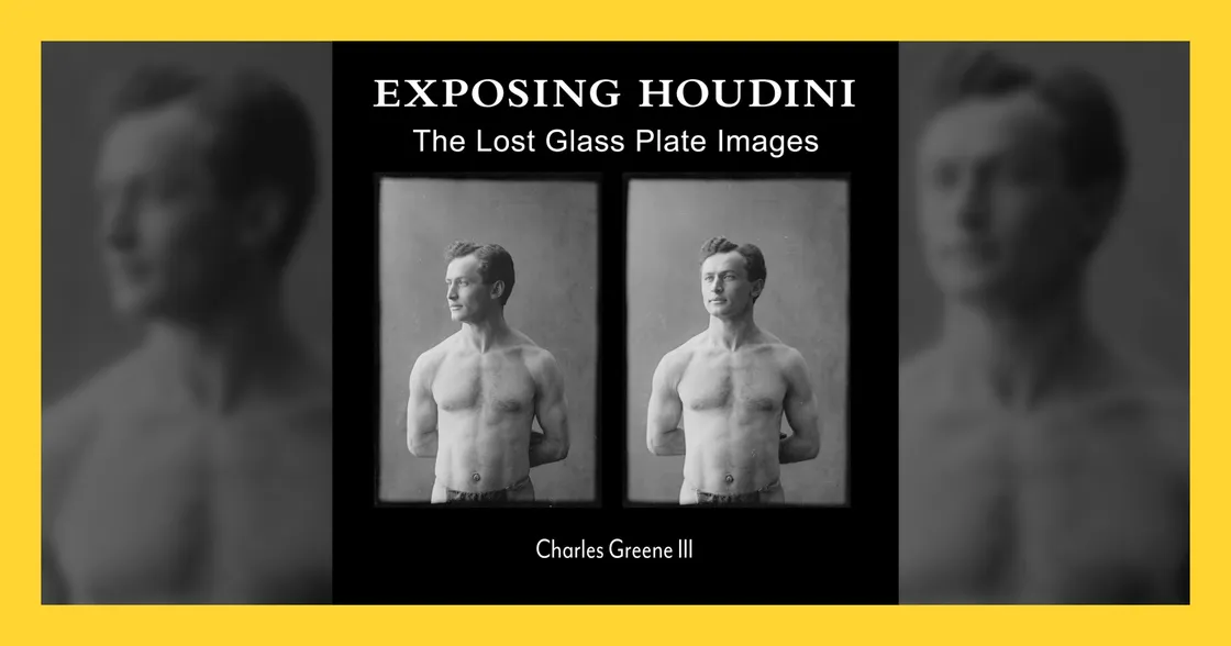 ‘Exposing Houdini: 52 Lost Glass Plate Negatives’ by Charles Greene III